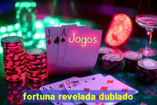 fortuna revelada dublado